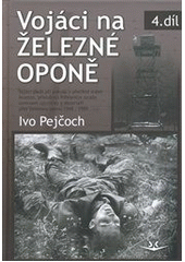 kniha Vojáci na železné oponě vojáci, padlí při pokusu o přechod státní hranice, příslušníci Pohraniční stráže, usmrceni uprchlíky, a dezertéři přes železnou oponu 1948-1989, Svět křídel 2011