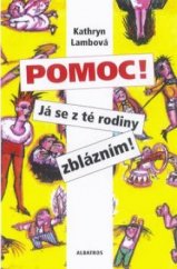 kniha Pomoc! Já se z té rodiny zblázním! návod k přežití, Albatros 1998