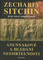 kniha Král, který odmítl zemřít Anunnakové a hledání nesmrtelnosti, Fontána 2014