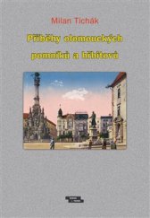kniha Příběhy olomouckých pomníků a hřbitovů, Burian a Tichák 2016