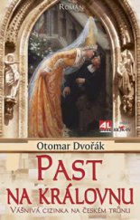 kniha Past na královnu vášnivá cizinka na českém trůnu, Alpress 2009