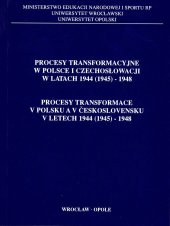 kniha Procesy transformace v Polsku a Československu v letech 1944(1945)-1948 Procesy transformacyjne w Polsce i Czechosłowacji w latach 1944(1945)-1948, Stálá společná česko-polská komise humanitních věd 2000