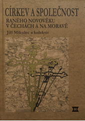 kniha Církev a společnost raného novověku v Čechách a na Moravě, Historický ústav 2013