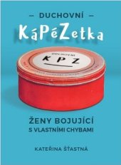 kniha Duchovní KáPéZetka Ženy bojující s vlastními chybami, Nakladatelství Cesta 2017