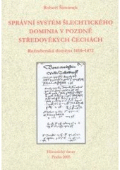 kniha Správní systém šlechtického dominia v pozdně středověkých Čechách Rožmberská doména 1418-1472, Historický ústav 2005