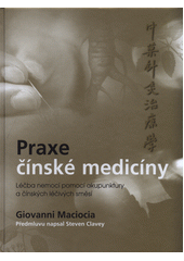 kniha Praxe čínské medicíny  Léčba onemocnění pomocí akupunktury a čínských léčivých směsí, Anag 2020