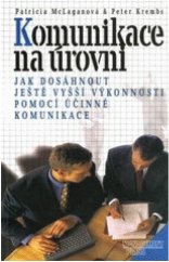 kniha Komunikace na úrovni jak dosáhnout ještě vyšší výkonnosti pomocí účinné komunikace, Management Press 1998