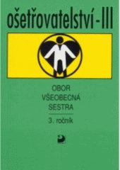kniha Ošetřovatelství III pro 3. ročník středních zdravotnických škol, obor všeobecná sestra, Fortuna 1996