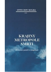 kniha Krajiny metropole smrti zkoumání paměti a imaginace, Torst 2014