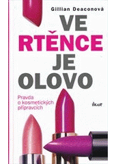 kniha Ve rtěnce je olovo pravda o kosmetických přípravcích, Ikar 2012