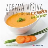 kniha Zdravá výživa pro celou rodinu Kuchařka dnešní doby, Grada 2016