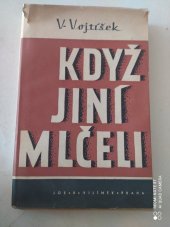 kniha Když jiní mlčeli-- feuilletony a stati z let 1938-1940, Jos. R. Vilímek 1945