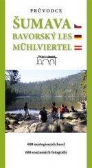 kniha Průvodce Šumava Bavorský les. Mühlviertel - 600 místopisných hesel. 600 současných fotografií, Starý most 2017