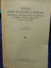 kniha Dopisy Jana Kolence z Kolna, hejtmana JMCské panství Zbirova, Točníka, Dvora Králova, z let 1651-1652, Královská česká společnost nauk 1912