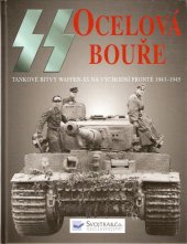 kniha Ocelová bouře tankové bitvy Waffen-SS na východní frontě 1943-1945, Svojtka & Co. 2003