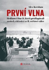 kniha První vlna Hrdinové dne D, kteří prošlapávali cestu k vítězství ve II. světové válce, CPress 2020