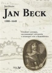kniha Jan Beck (1588-1648) císařský generál, lucemburský guvernér a svobodný pán z Kokořínska, Veduta - Bohumír Němec 2014