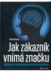 kniha Jak zákazník vnímá značku nahlédněte s pomocí neurovědy do hlav spotřebitelů, CPress 2011