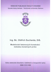 kniha Modelování betonových konstrukcí metodou konečných prvků autoreferát k doktorské disertační práci, Vysoká škola báňská - Technická univerzita Ostrava 2012