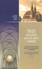 kniha 750 let kolegiátního kostela sv. Mořice a zakladatelská činnost Bruna ze Schauenburku v Kroměříži (historie, náboženský a duchovní vývoj, architektura, hudba, výtvarné umění, osobnosti 1260-2010, Klub UNESCO 2010