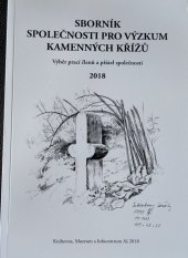 kniha Sborník Společnosti pro výzkum kamenných křížů 2018 Výběr prací členů a přátel společnosti , Knihovna, Muzeum a Informační centrum Aš 2018