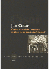 kniha Česká divadelní tradice: mýtus, nebo živá skutečnost?, KANT 2011