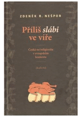 kniha Příliš slábi ve víře česká ne/religiozita v evropském kontextu, Kalich 2010