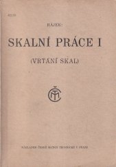kniha Skalní práce. [Díl] I, - (Vrtání skal), Česká matice technická 1946