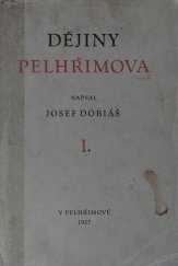 kniha Dějiny královského města Pelhřimova a jeho okolí. Díl. 1, - Doba předhusitská, Musejní spolek 1927