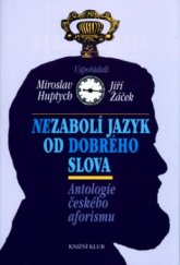 kniha Nezabolí jazyk od dobrého slova antologie českého aforismu, Knižní klub 2004