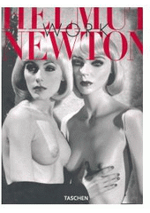 kniha Helmut Newton - Work = Helmut Newton - Dílo = Helmut Newton - Twórczość, Taschen 2007