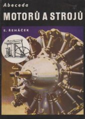 kniha Abeceda motorů a strojů Nauka o částech strojů, motorech, dopravních a prac. strojích s příklady konstrukcí : Pomůcka při studiu na odb. šk. i pro samouky, Práce 1955