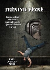 kniha Trénink vězně Jak se osvobodit od slabosti-vyuziti ztraceného tajemstvi sily nutne k preziti, Zelený kocúr  2015