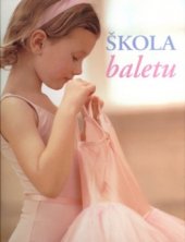 kniha Škola baletu naučte se tančit s žáky britské Central school of ballet, Slovart 2004