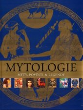 kniha Mytologie mýty, pověsti & legendy, Fortuna Libri 2006