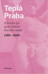 kniha Teplá Praha Průvodce po queer historii hlavního města 1380-2000, Lindeni 2014
