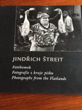 kniha Jindřich Štreit fotografie z kraje písku : = fotóhomok : Praha 21.3.-21.4.2002, [Maďarské kulturní středisko] 2002