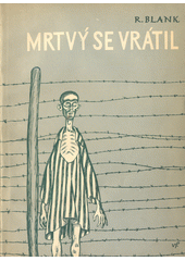 kniha Mrtvý se vrátil politický vězeň číslo 34880, svědek nacistických vražd žaluje, Světový literární klub 1945