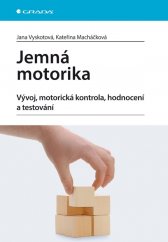 kniha Jemná motorika Vývoj, motorická kontrola, hodnocení a testování, Grada 2013