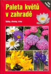 kniha Paleta květů v zahradě byliny, dřeviny, trávy, Granit 2006