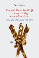 kniha Kardinál Tomáš Špidlík SJ  – starec a teolog nerozdělené církve Kompletní bibliografie 1938–2011, Refugium Velehrad-Roma 2013