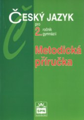 kniha Metodická příručka k učebnici Český jazyk pro 2. ročník gymnázií, SPN 2004