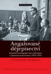 kniha Angažované dějepisectví stranická historiografie mezi stalinismem a reformním komunismem (1950-1970), Nakladatelství Lidové noviny 2011