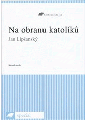 kniha Na obranu katolíků sborník úvah, J. Lipšanský 2008