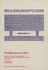 kniha Pražský proces 1979 vyšetřování, soud a věznění členů Výboru na obranu nespravedlivě stíhaných : dokumenty, Ústav pro soudobé dějiny AV ČR 2010