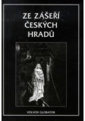 kniha Ze zášeří českých hradů sbírka historických a hradních pověsti, Volvox Globator 2007