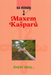 kniha Na minutu s Maxem Kašparů Jinými slovy--, Karmelitánské nakladatelství 2005