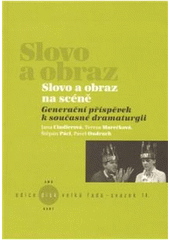 kniha Slovo a obraz na scéně generační příspěvek k současné dramaturgii, KANT 2010