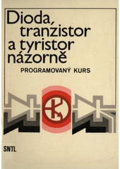 kniha Dioda, tranzistor a tyristor názorně programovaný kurs, SNTL 1989