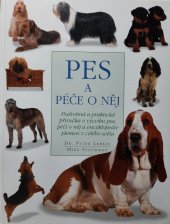 kniha Pes a péče o něj Podrobná a praktická příručka o výcviku psa, péče o něj a encyklopedie plemen z celého světa, Svojtka & Co. 2007